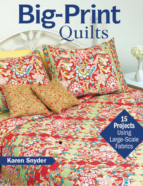 Book cover of Big-Print Quilts: 15 Projects Using Large-Scale Fabrics