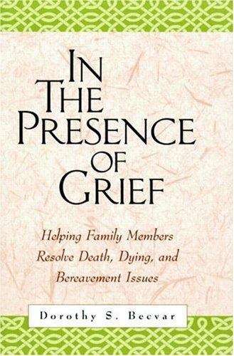 Book cover of In The Presence Of Grief: Helping Family Members Resolve Death, Dying, And Bereavement Issues