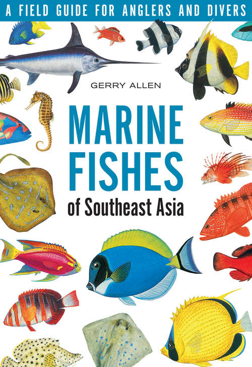 Book cover of Marine Fishes of Southeast Asia: A Field Guide for Anglers and Divers