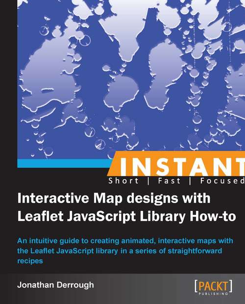 Book cover of Instant Interactive Map Designs with Leaflet JavaScript Library How-to