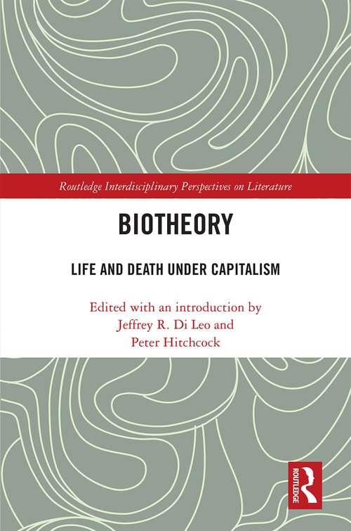 Biotheory: Life and Death under Capitalism (Routledge Interdisciplinary Perspectives on Literature)