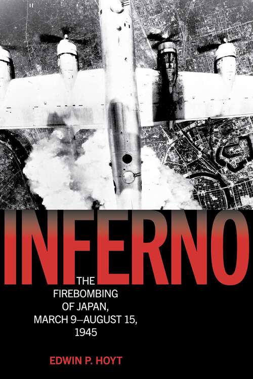 Book cover of Inferno: The Firebombing of Japan, March 9–August 15, 1945 (Lyons Press Library of WWII)