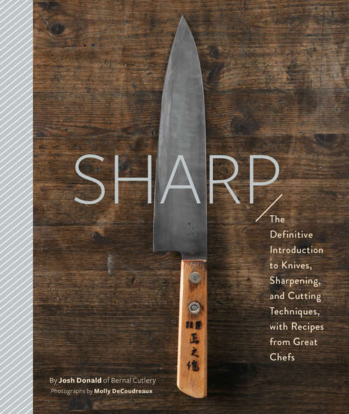 Book cover of Sharp: The Definitive Guide to Knives, Knife Care, and Cutting Techniques, with Recipes from Great Chefs