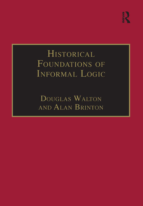 Historical Foundations of Informal Logic (Avebury Series in Philosophy)