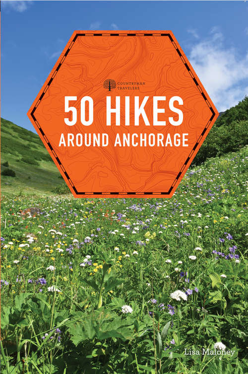 Book cover of 50 Hikes around Anchorage (2nd Edition) (Explorer's 50 Hikes #0)