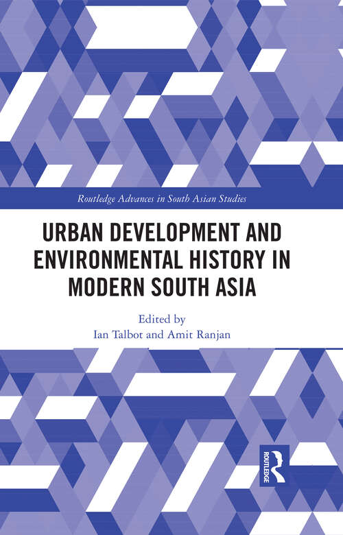 Book cover of Urban Development and Environmental History in Modern South Asia (Routledge Advances in South Asian Studies #48)