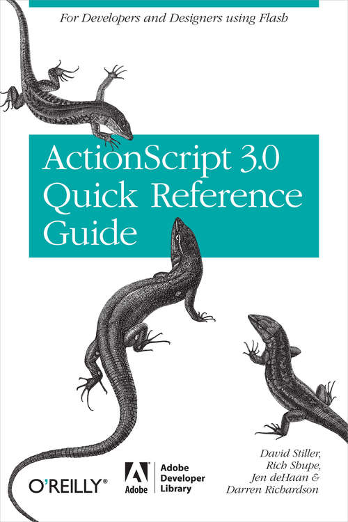 The ActionScript 3.0 Quick Reference Guide: For Developers and Designers Using Flash CS4 Professional (Adobe Developer Library)
