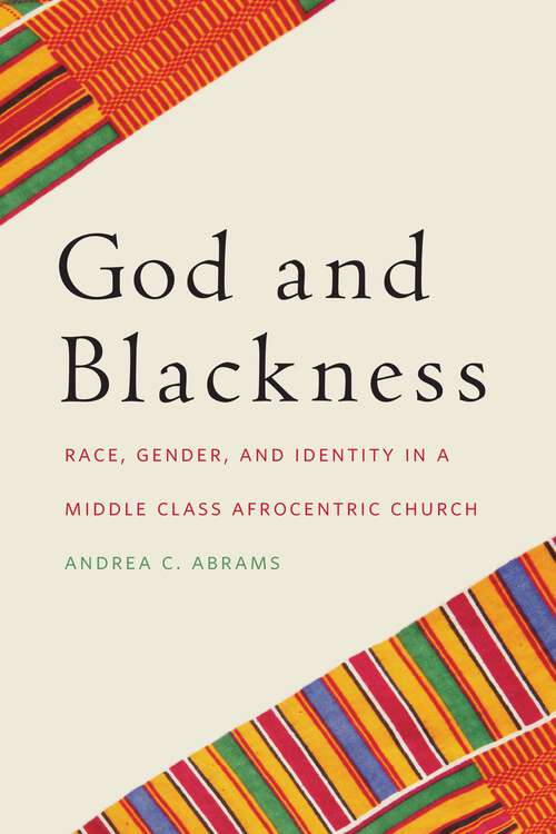 God and Blackness: Race, Gender, and Identity in a Middle Class Afrocentric Church