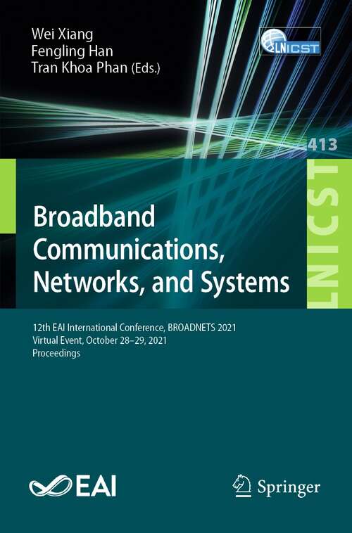 Broadband Communications, Networks, and Systems: 12th EAI International Conference, BROADNETS 2021, Virtual Event, October 28–29, 2021, Proceedings (Lecture Notes of the Institute for Computer Sciences, Social Informatics and Telecommunications Engineering #413)