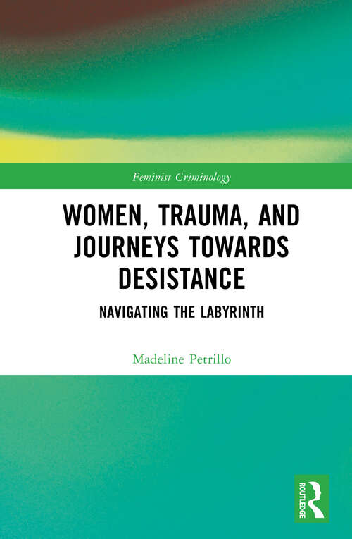 Book cover of Women, Trauma, and Journeys towards Desistance: Navigating the Labyrinth (Feminist Criminology)