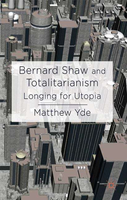 Book cover of Bernard Shaw and Totalitarianism Longing for Utopia