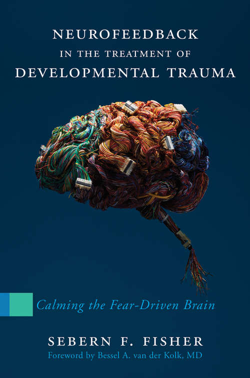 Book cover of Neurofeedback in the Treatment of Developmental Trauma: Calming the Fear-Driven Brain