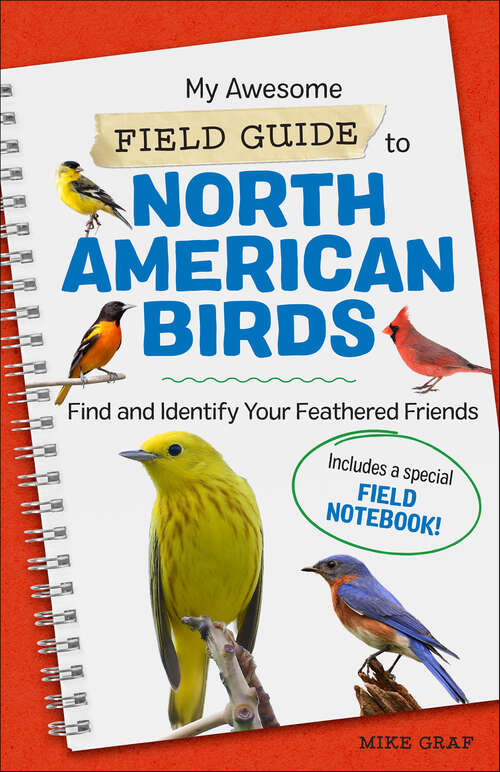 Book cover of My Awesome Field Guide to North American Birds: Find and Identify Your Feathered Friends (My Awesome Field Guide for Kids)
