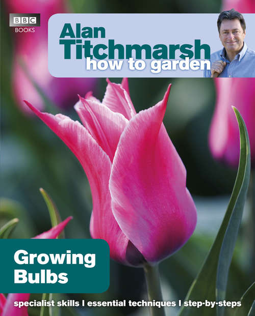 Book cover of Alan Titchmarsh How to Garden: Growing Bulbs (How To Garden Ser. #6)