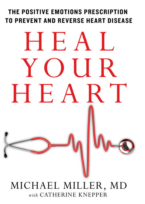 Book cover of Heal Your Heart: The Positive Emotions Prescription to Prevent and Reverse Heart Disease