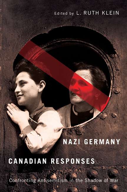 Book cover of Nazi Germany, Canadian Responses: Confronting Antisemitism in the Shadow of War