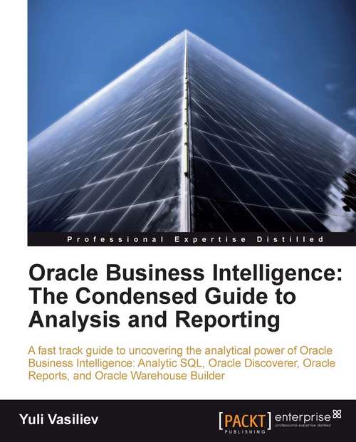 Book cover of Oracle Business Intelligence : The Condensed Guide to Analysis and Reporting
