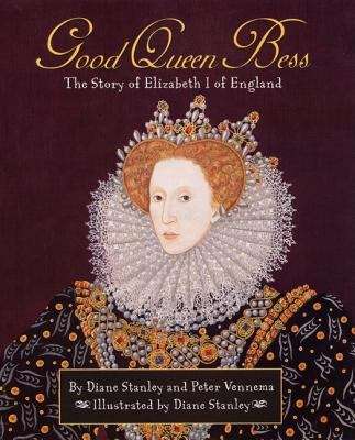 Book cover of Good Queen Bess: The Story Of Elizabeth I Of England