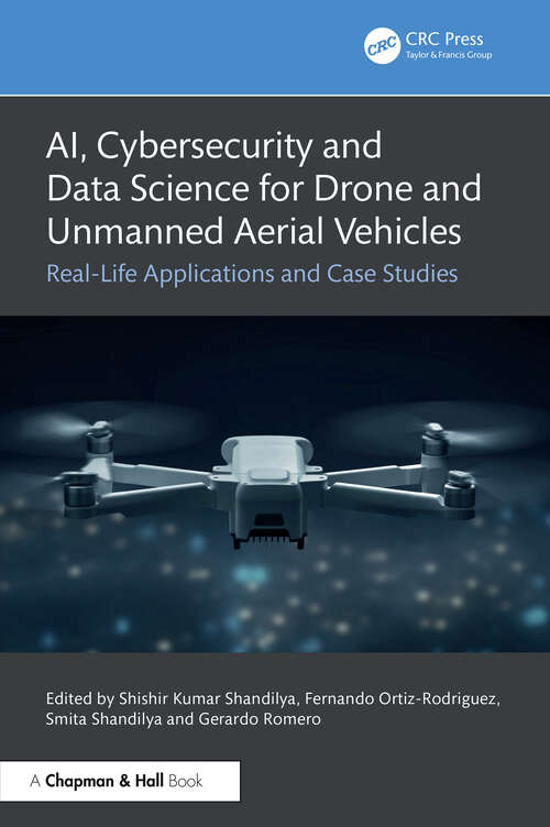 Book cover of AI, Cybersecurity and Data Science for Drone and Unmanned Aerial Vehicles: Real-Life Applications and Case Studies (1)