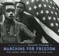 Book cover of Marching for Freedom: Walk Together, Children, and Don't You Grow Weary