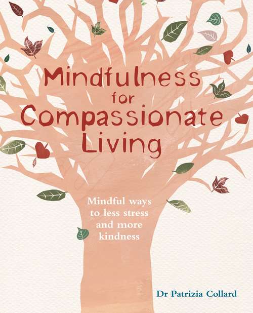 Book cover of Mindfulness for Compassionate Living: Mindful ways to less stress and more kindness