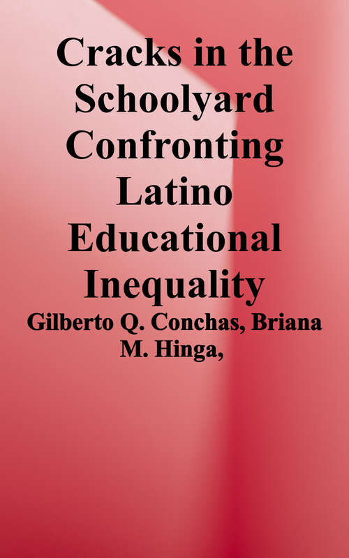 Cracks in the Schoolyard: Confronting Latino Educational Inequality
