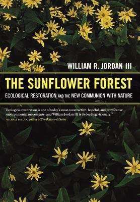 Book cover of The Sunflower Forest: Ecological Restoration and the New Communion with Nature