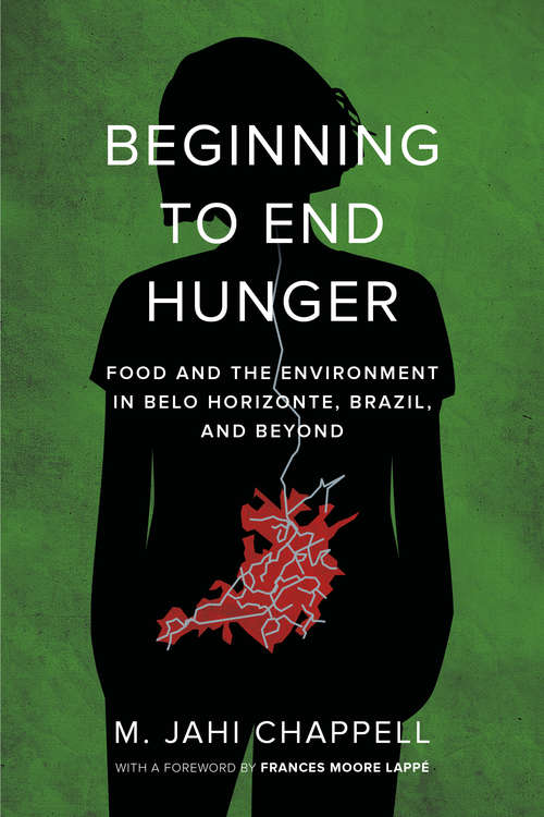 Book cover of Beginning to End Hunger: Food and the Environment in Belo Horizonte, Brazil, and Beyond
