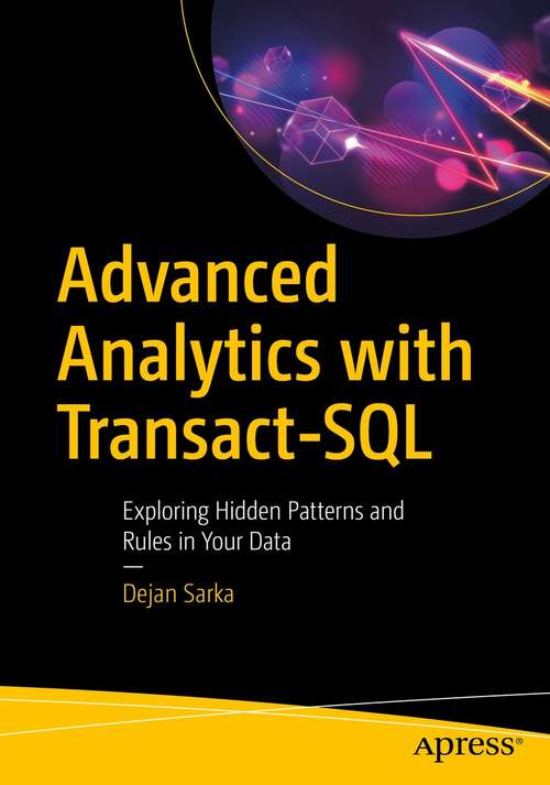 Book cover of Advanced Analytics with Transact-SQL: Exploring Hidden Patterns and Rules in Your Data (1st ed.)