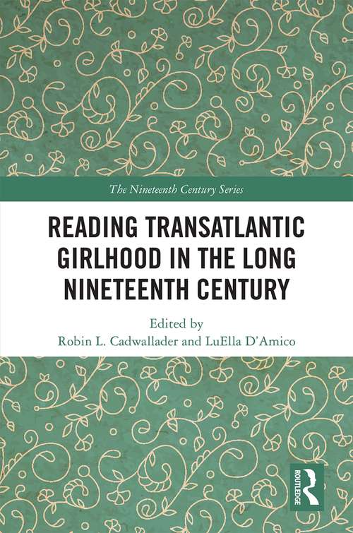 Book cover of Reading Transatlantic Girlhood in the Long Nineteenth Century (The Nineteenth Century Series)