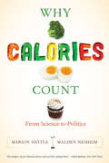 Why Calories Count: From Science to Politics (California Studies in Food and Culture #33)