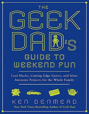 Book cover of The Geek Dad's Guide to Weekend Fun