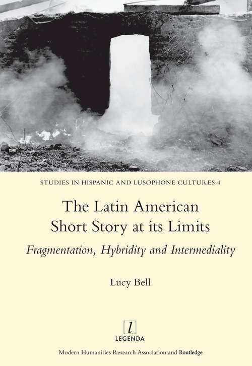 Book cover of The Latin American Short Story at its Limits: Fragmentation, Hybridity and Intermediality