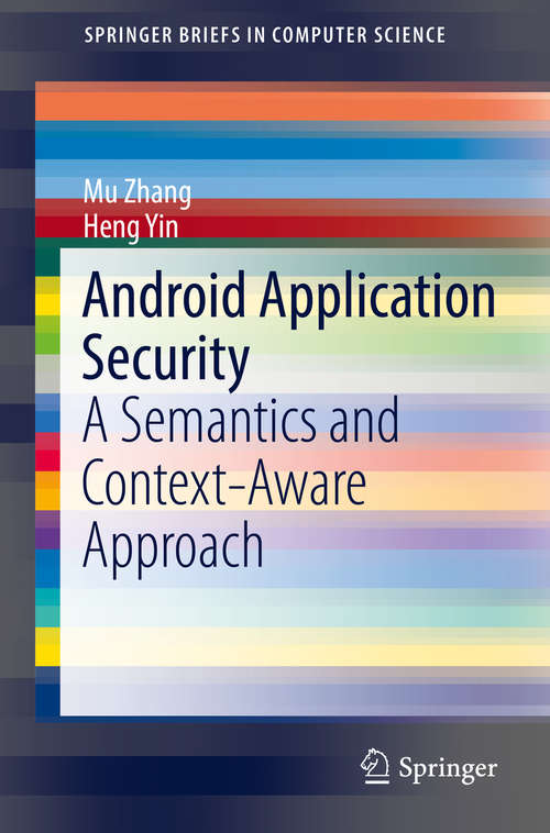 Android Application Security: A Semantics and Context-Aware Approach (SpringerBriefs in Computer Science)