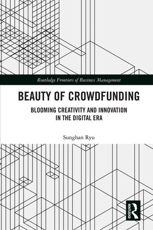 Book cover of Beauty of Crowdfunding: Blooming Creativity and Innovation in the Digital Era (Routledge Frontiers of Business Management)