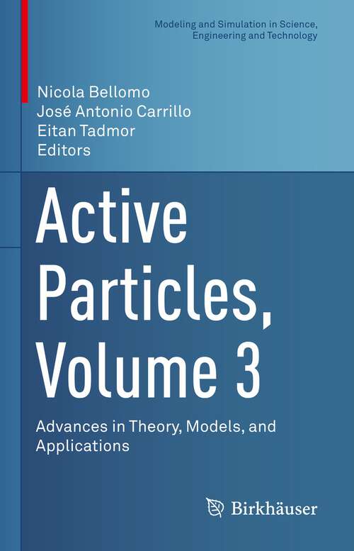 Book cover of Active Particles, Volume 3: Advances in Theory, Models, and Applications (1st ed. 2022) (Modeling and Simulation in Science, Engineering and Technology)