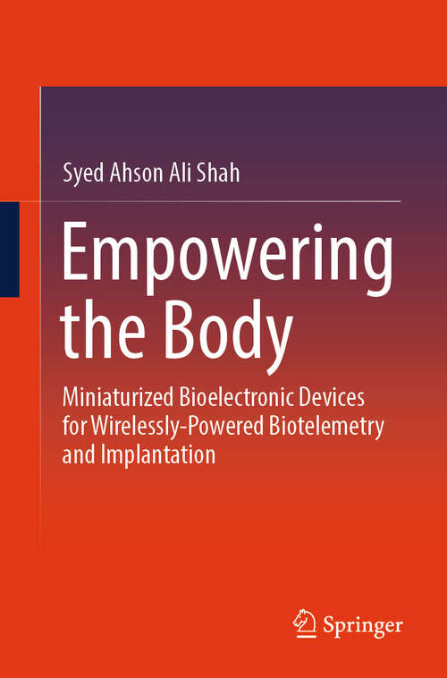 Book cover of Empowering the Body: Miniaturized Bioelectronic Devices for Wirelessly-Powered Biotelemetry and Implantation