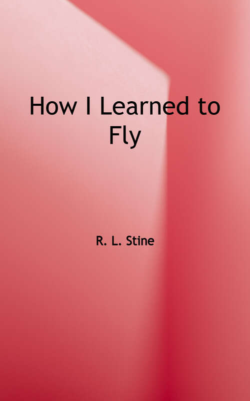 Book cover of Goosebumps: How I Learned to Fly (How I Learned to Fly #52)