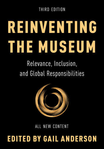 Book cover of Reinventing the Museum: Relevance, Inclusion, and Global Responsibilities (Third Edition)