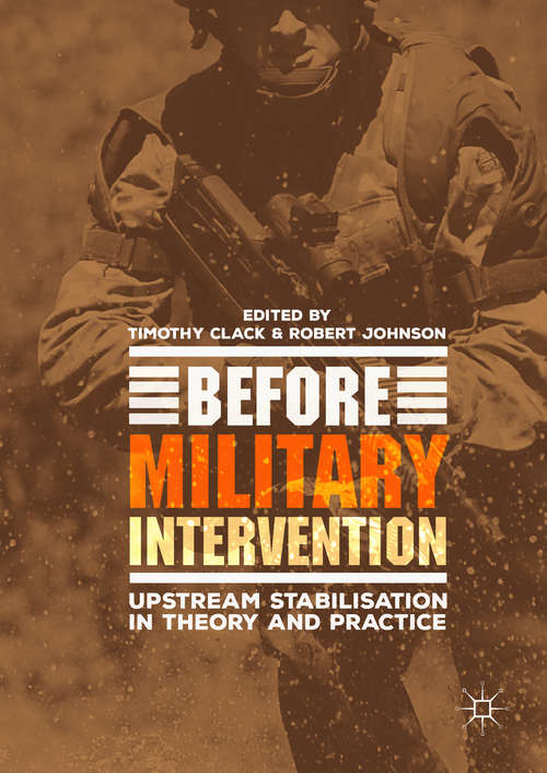 Book cover of Before Military Intervention: Upstream Stabilisation In Theory And Practice (1st ed. 2019)