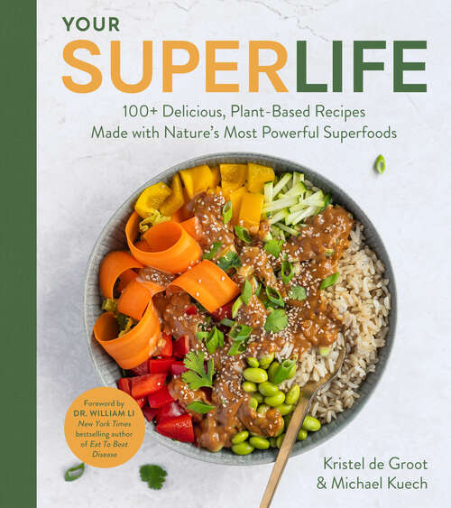 Book cover of Your Super Life: 100+ Delicious, Plant-Based Recipes Made with Nature's Most Powerful Superfoods