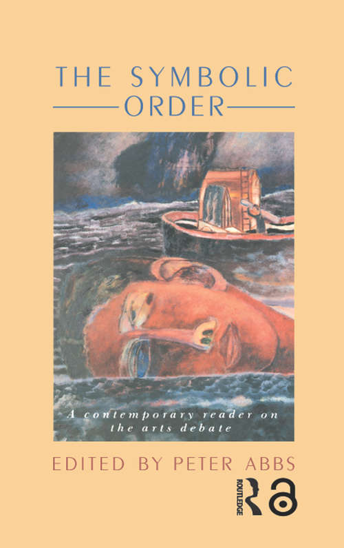 Book cover of The Symbolic Order: A Contemporary Reader On The Arts Debate (Falmer Press Library On Aesthetic Education Ser.: Vol. 3)