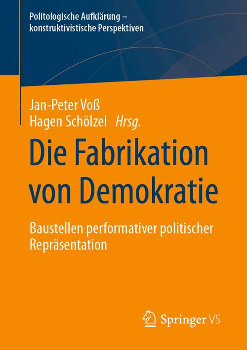 Book cover of Die Fabrikation von Demokratie: Baustellen performativer politischer Repräsentation (1. Aufl. 2024) (Politologische Aufklärung – konstruktivistische Perspektiven)