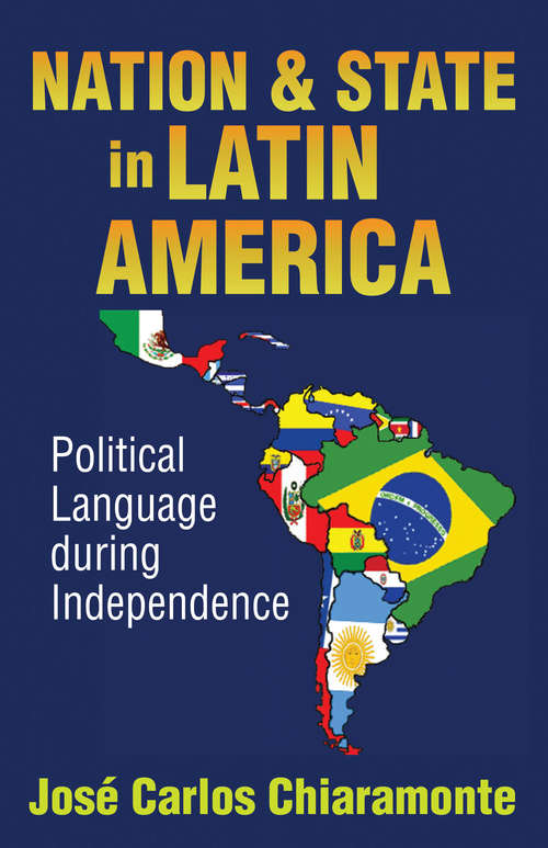 Book cover of Nation and State in Latin America: Political Language During Independence
