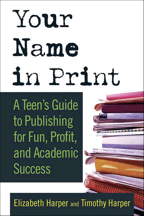 Book cover of Your Name in Print: A Teen's Guide to Publishing for Fun, Profit, and Academic Success
