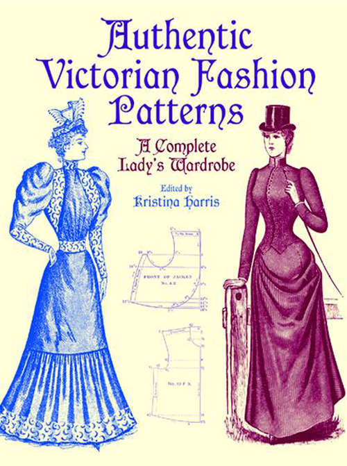 Book cover of Authentic Victorian Fashion Patterns: A Complete Lady's Wardrobe