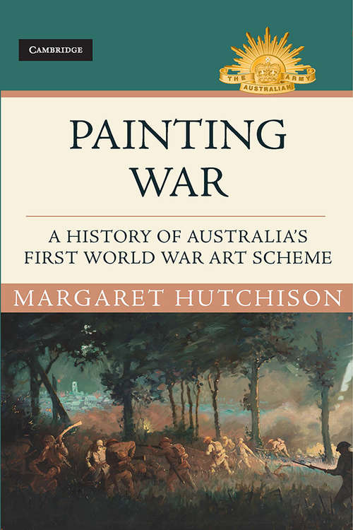 Book cover of Painting War: A History of Australia's First World War Art Scheme (Australian Army History Series)