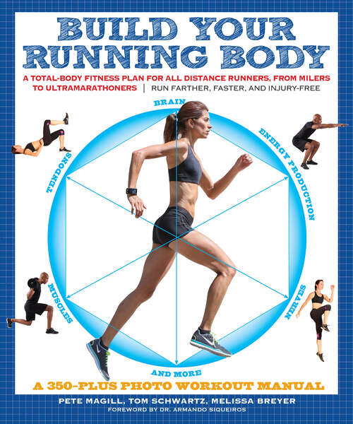 Build Your Running Body: A Total-Body Fitness Plan for All Distance Runners, from Milers to Ultramarathoners—Run Farther, Faster, and Injury-Free
