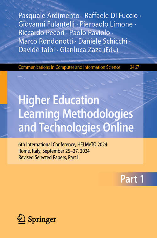 Book cover of Higher Education Learning Methodologies and Technologies Online: 6th International Conference, HELMeTO 2024, Rome, Italy, September 25–27, 2024, Revised Selected Papers, Part I (Communications in Computer and Information Science #2467)