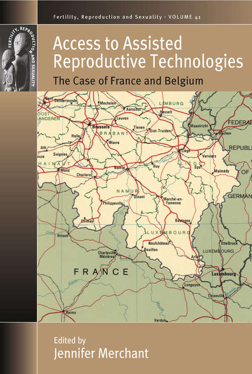 Book cover of Access to Assisted Reproductive Technologies: The Case of France and Belgium (Fertility, Reproduction and Sexuality: Social and Cultural Perspectives #43)
